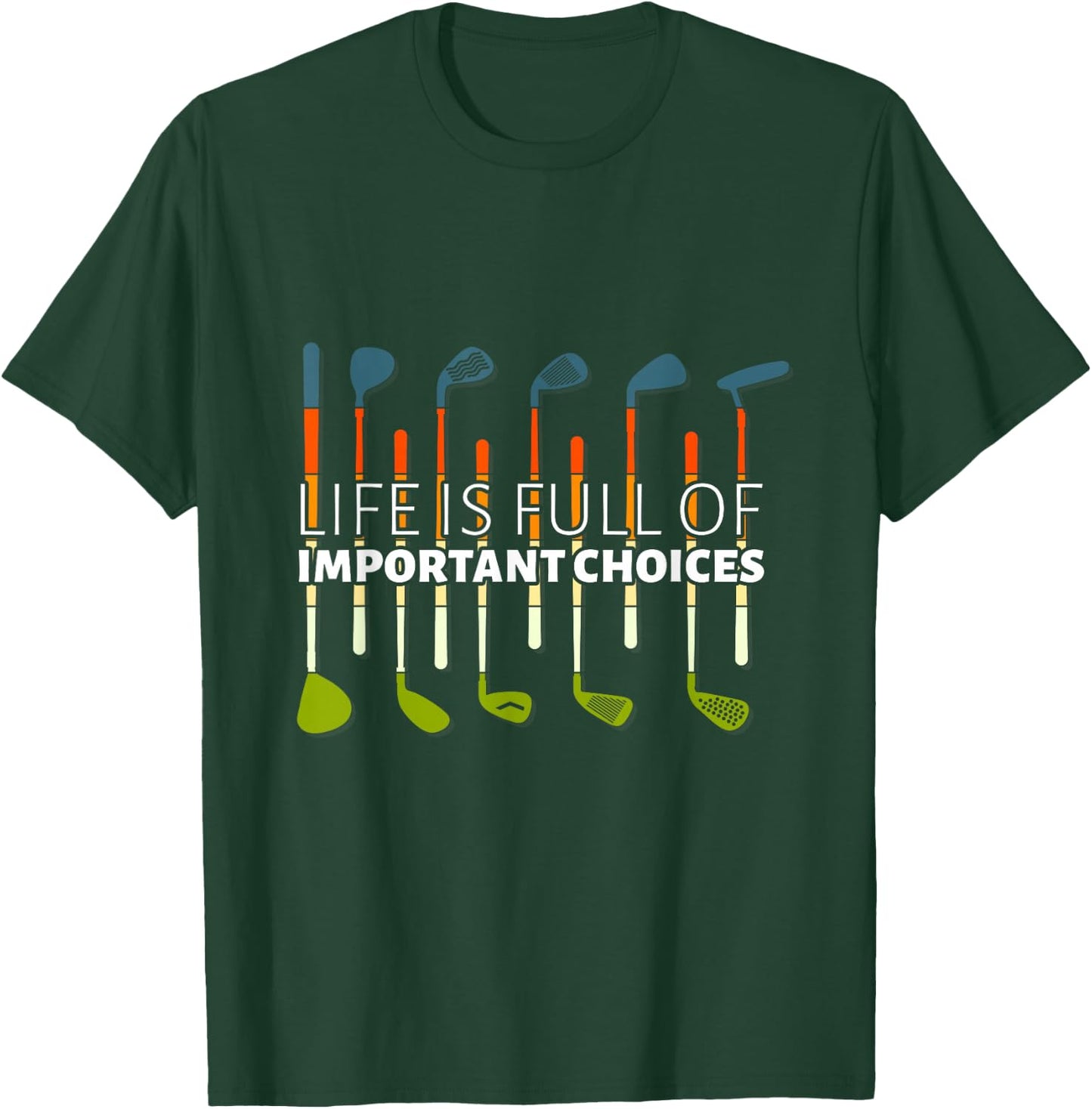 Funny Life is Full of Important Choices Golf Player Clubs T-Shirt - T-Shirt | Forest
