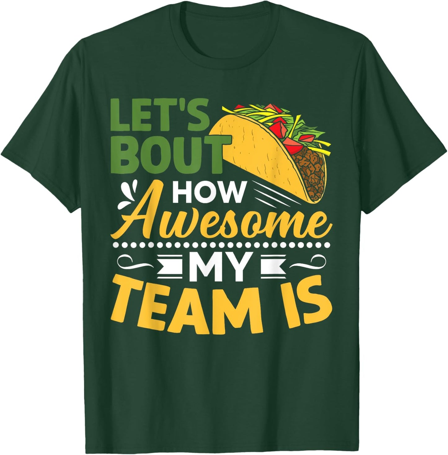 Let's Taco Bout How Awesome My Team Is T-Shirt - T-Shirt | Forest