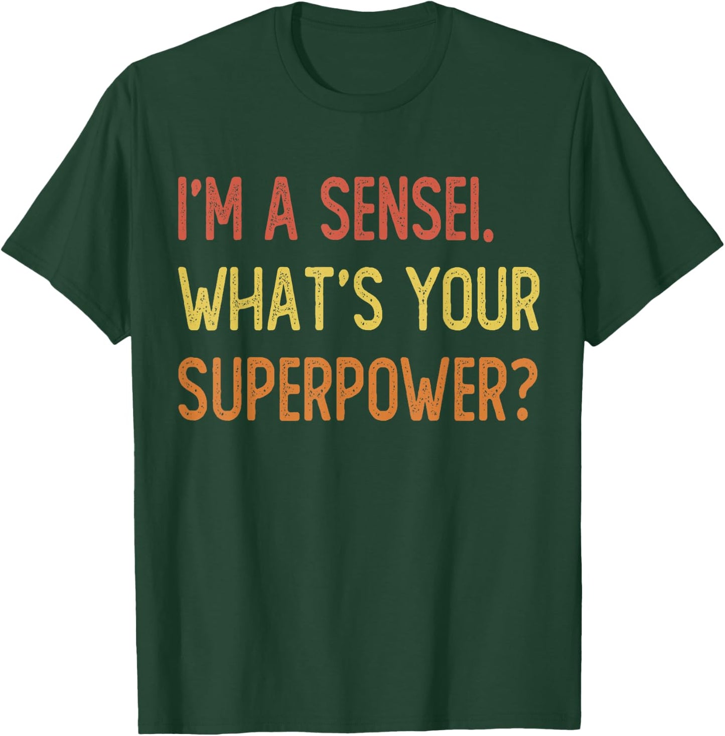 I'm a sensei what's your superpower T-Shirt - T-Shirt | Forest