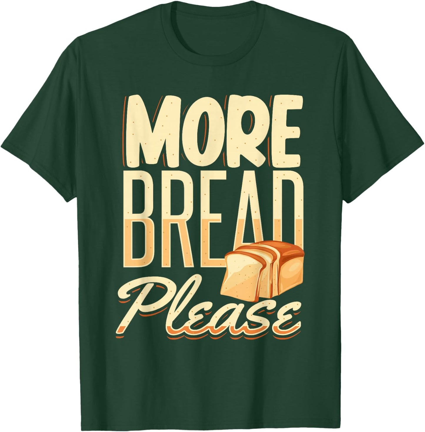 More Bread Please T-Shirt - T-Shirt | Forest