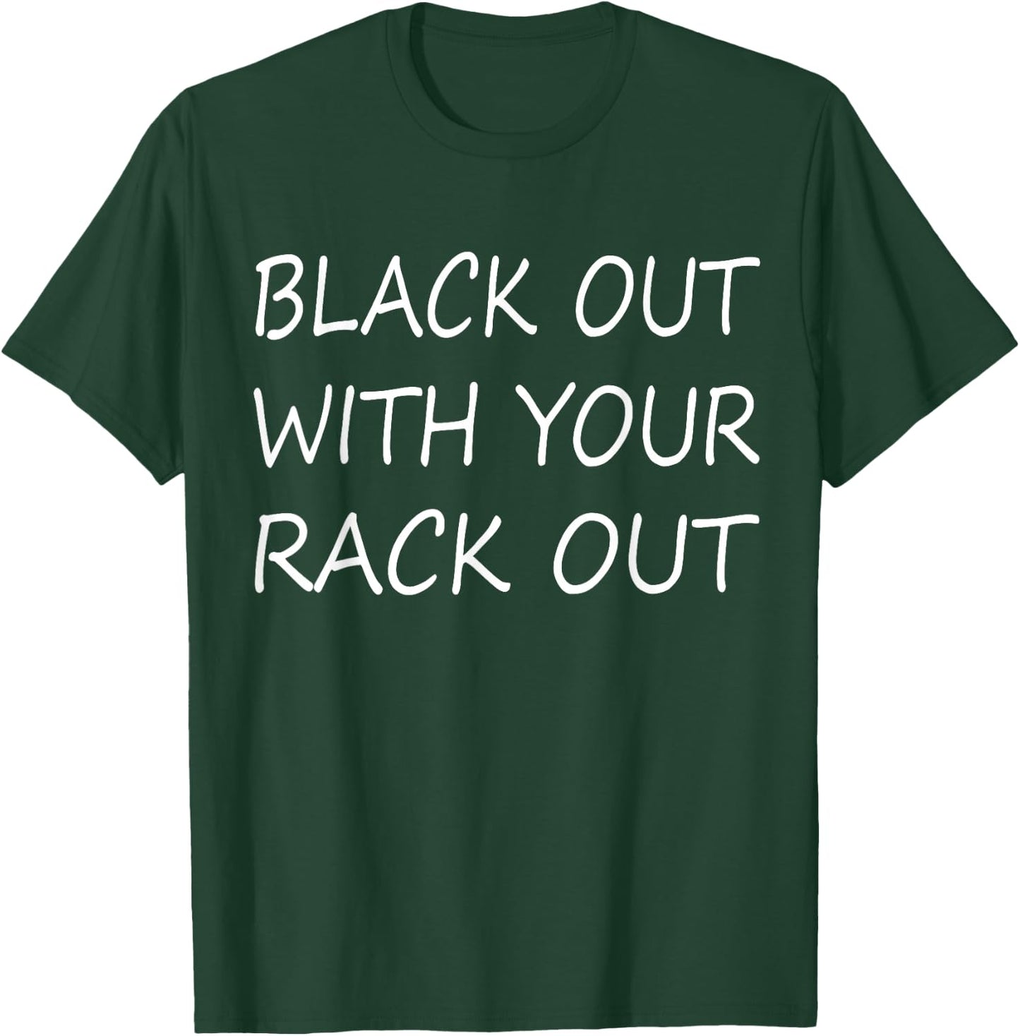 Black Out with Your Rack Out Drinking Funny White Trash T-Shirt - T-Shirt | Forest