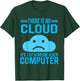There Is No Cloud It's Just someone Else's Computer sad T-Shirt - T-Shirt | Forest