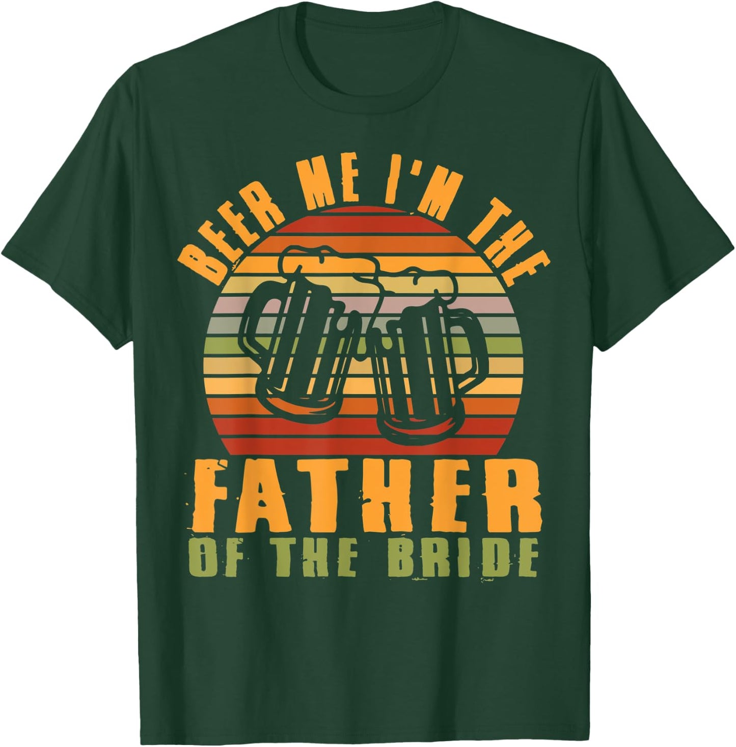 Father Of Bride Beer Me I'm The Father Of The Bride Father T-Shirt - T-Shirt | Forest