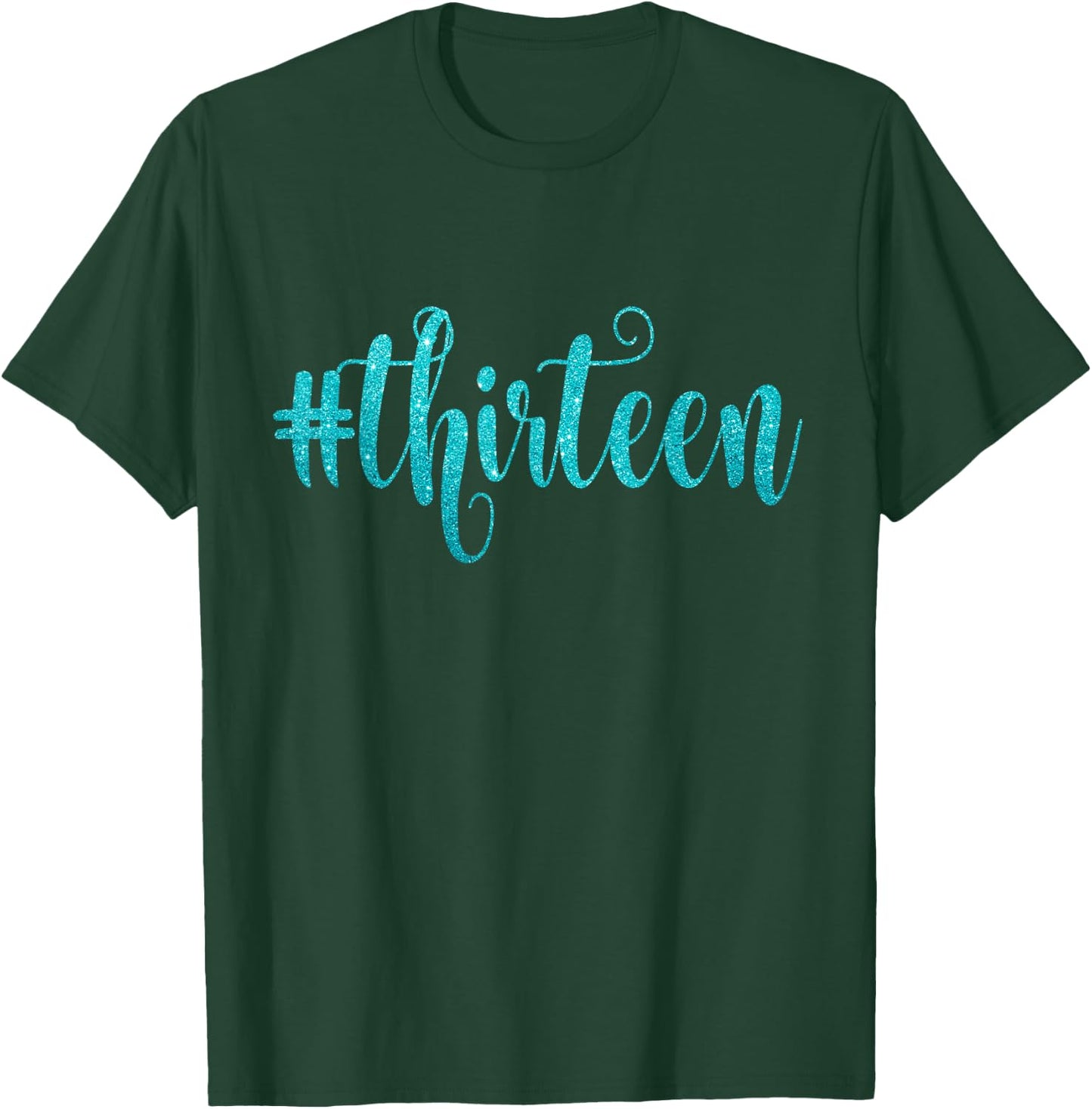 13th Birthday Gift Teal Glam Hashtag Thirteen 13 T-Shirt - T-Shirt | Forest