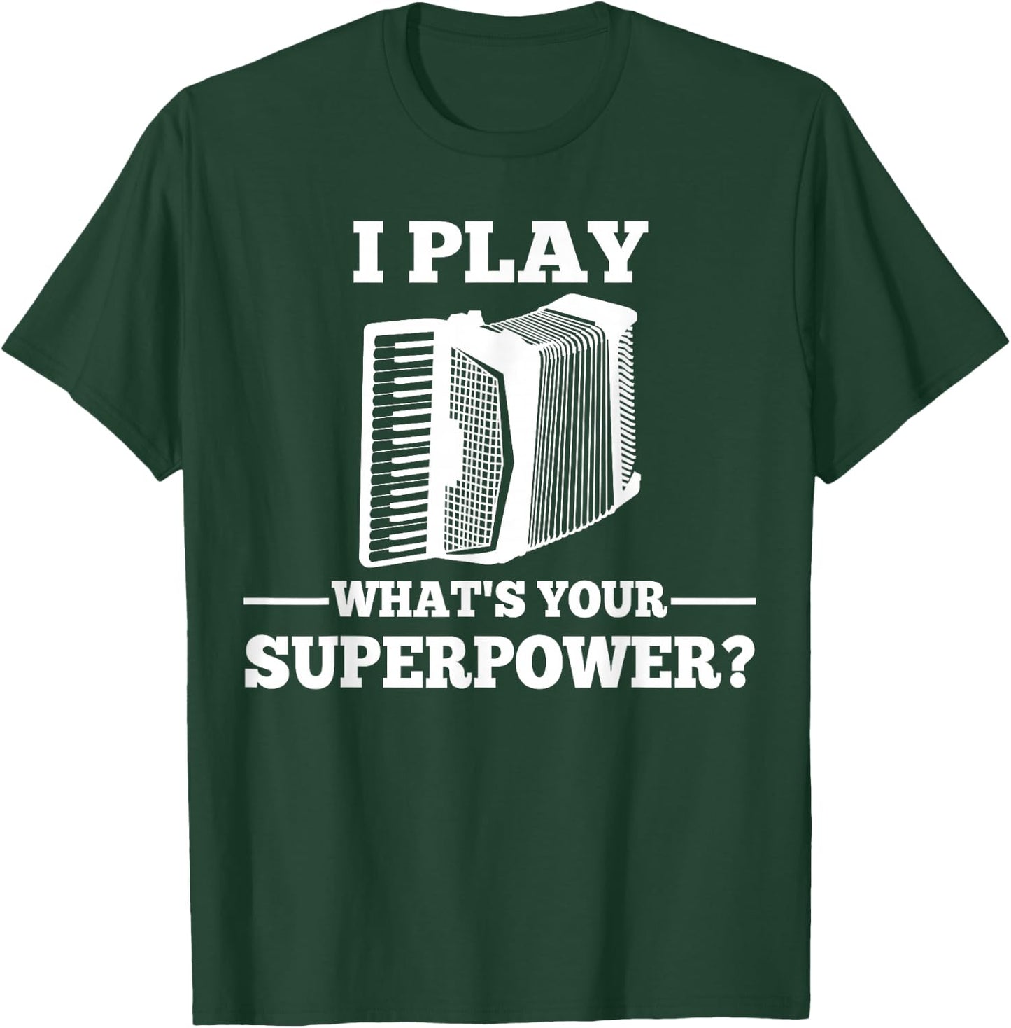 I Play Accordion What Is Your Superpower? T-Shirt - T-Shirt | Forest