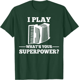 I Play Accordion What Is Your Superpower? T-Shirt - T-Shirt | Forest