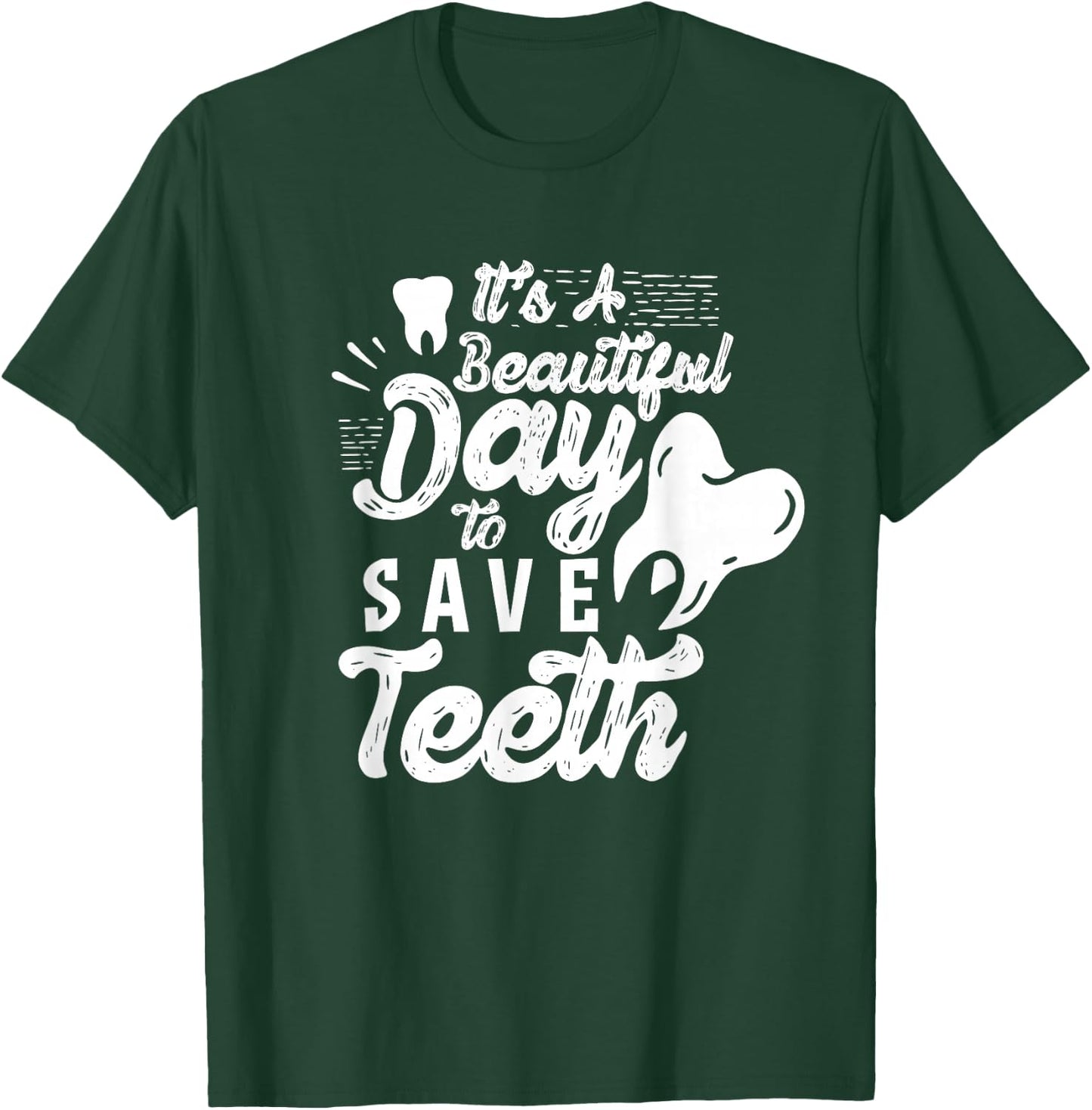It's A Beautiful Day To Save Teeth Tooth Dentist Dentists T-Shirt - T-Shirt | Forest