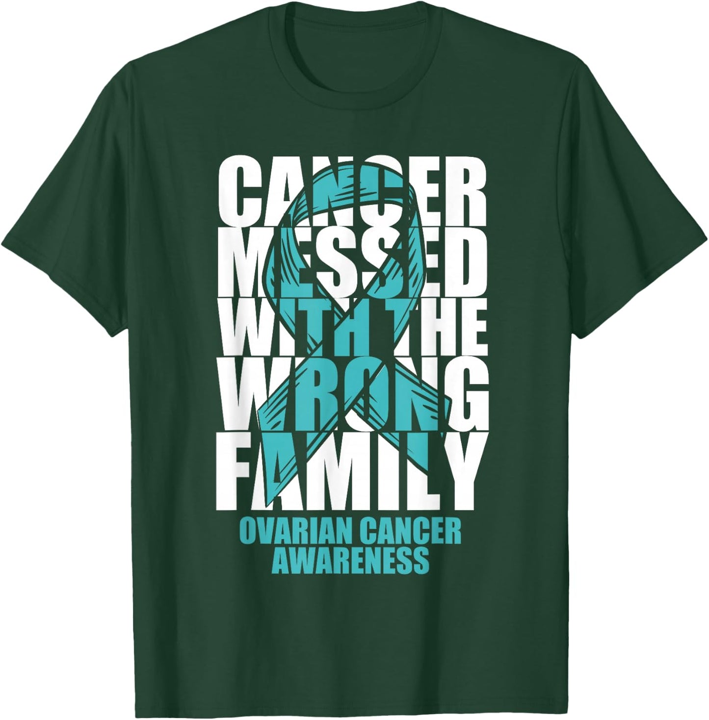 Ovarian Cancer Messed With The Wrong Family Teal Ribbon Gift T-Shirt - T-Shirt | Forest