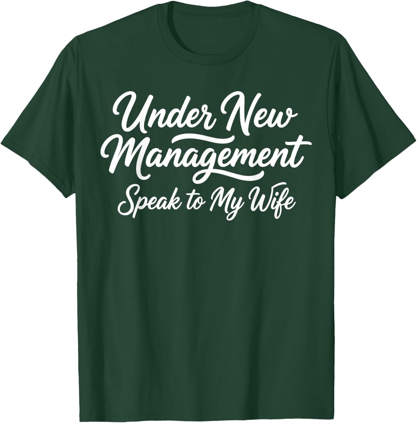 Under New Management Speak to My Wife Newlywed Bride Groom T-Shirt - T-Shirt | Forest