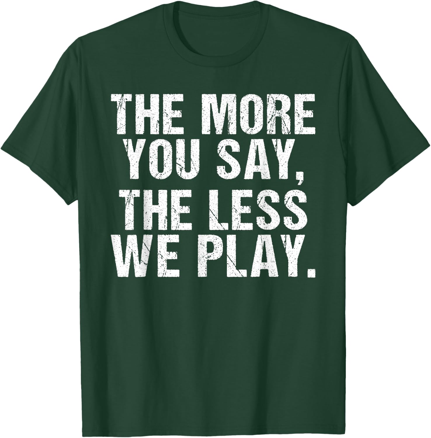 The more you say the less we play funny PE Teacher T-Shirt - T-Shirt | Forest
