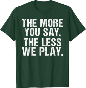The more you say the less we play funny PE Teacher T-Shirt - T-Shirt | Forest
