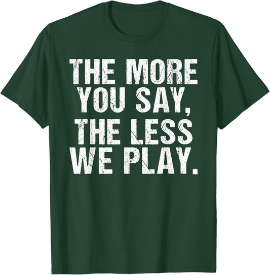 The more you say the less we play funny PE Teacher T-Shirt - T-Shirt | Forest