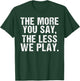 The more you say the less we play funny PE Teacher T-Shirt - T-Shirt | Forest