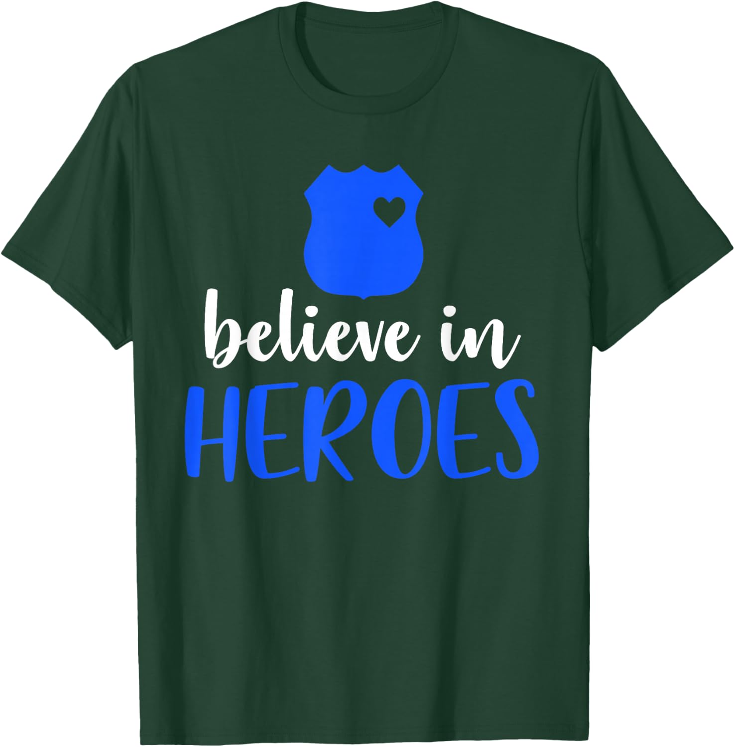 Thin Blue Line Police Officer Badge Believe In Heroes T-Shirt - T-Shirt | Forest