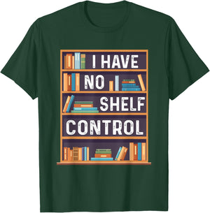 I Have No Shelf Control Funny Library Book Lovers T-Shirt - T-Shirt | Forest