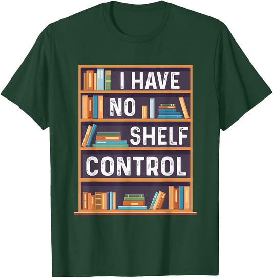 I Have No Shelf Control Funny Library Book Lovers T-Shirt - T-Shirt | Forest