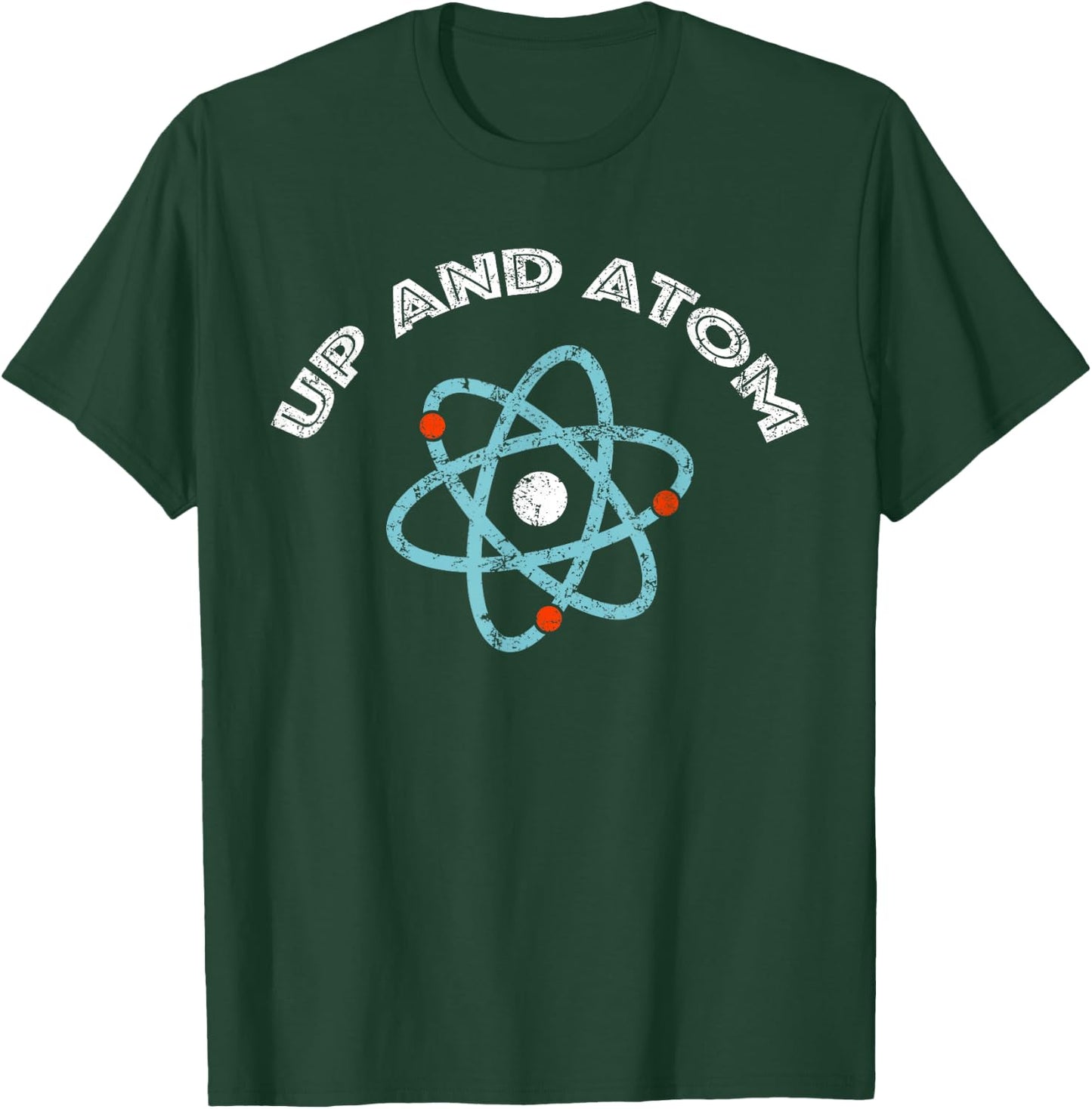 Up and Atom I Funny Science T-Shirt - T-Shirt | Forest