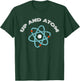 Up and Atom I Funny Science T-Shirt - T-Shirt | Forest