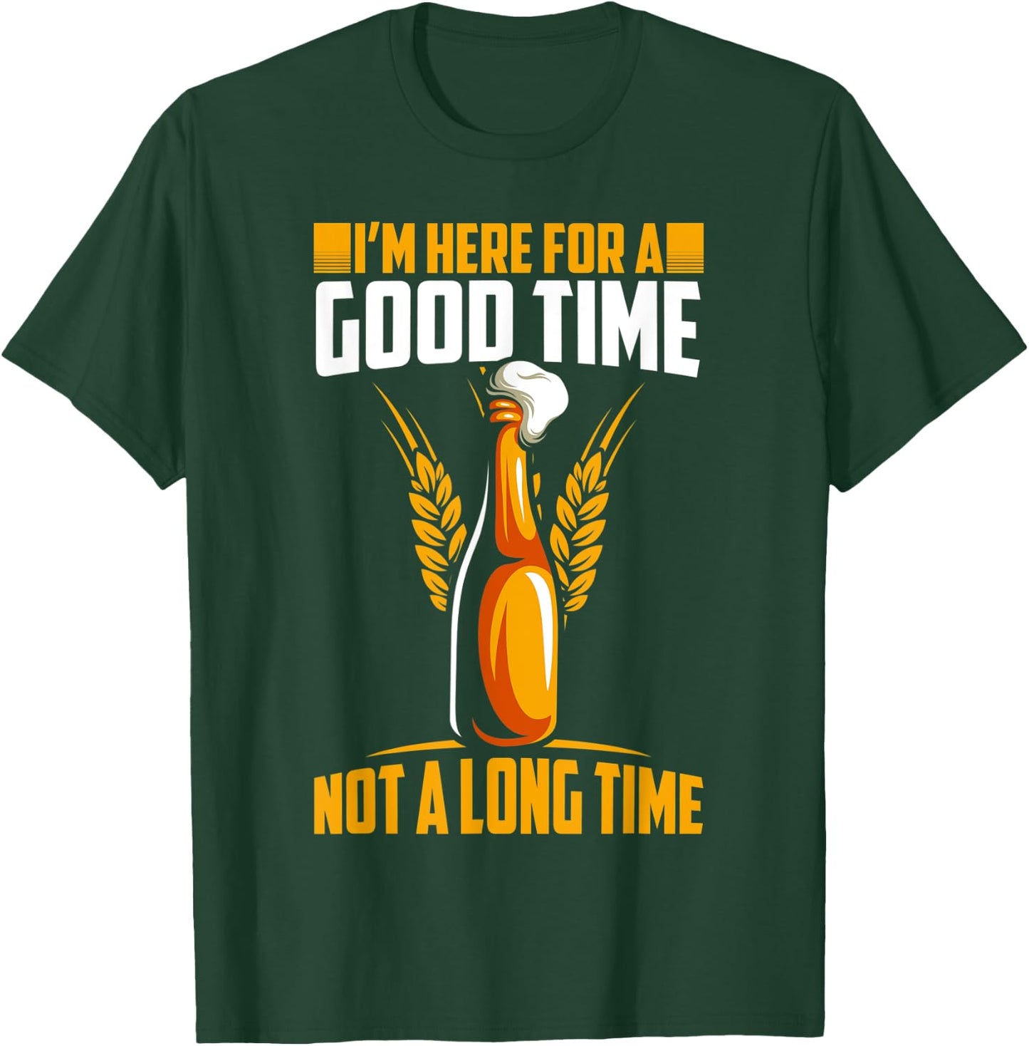 Im here for a good time not a long time hilarious graphic T-Shirt - T-Shirt | Forest