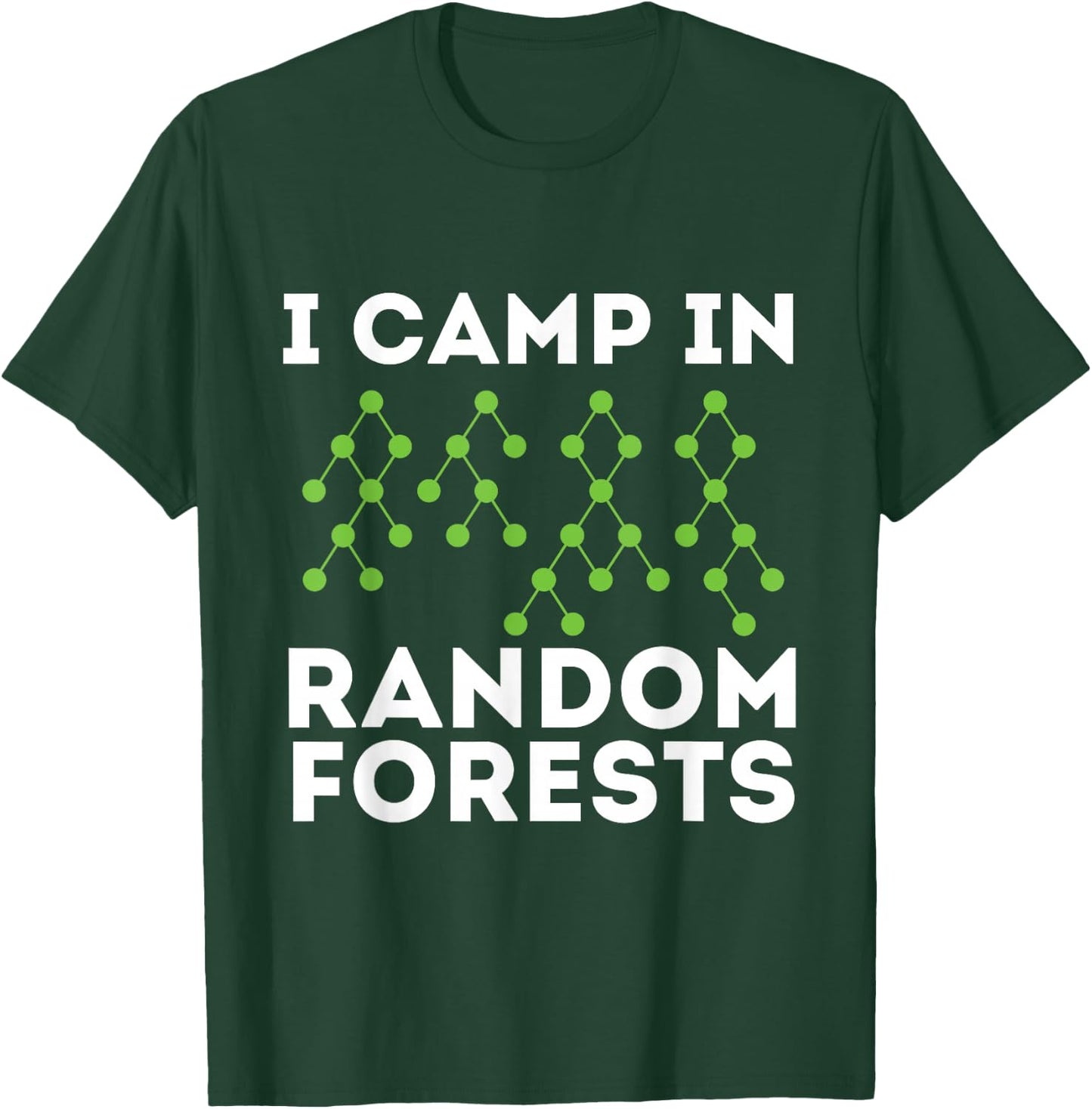 I Camp in Random Forests - Data Scientist Science Analyst T-Shirt - T-Shirt | Forest