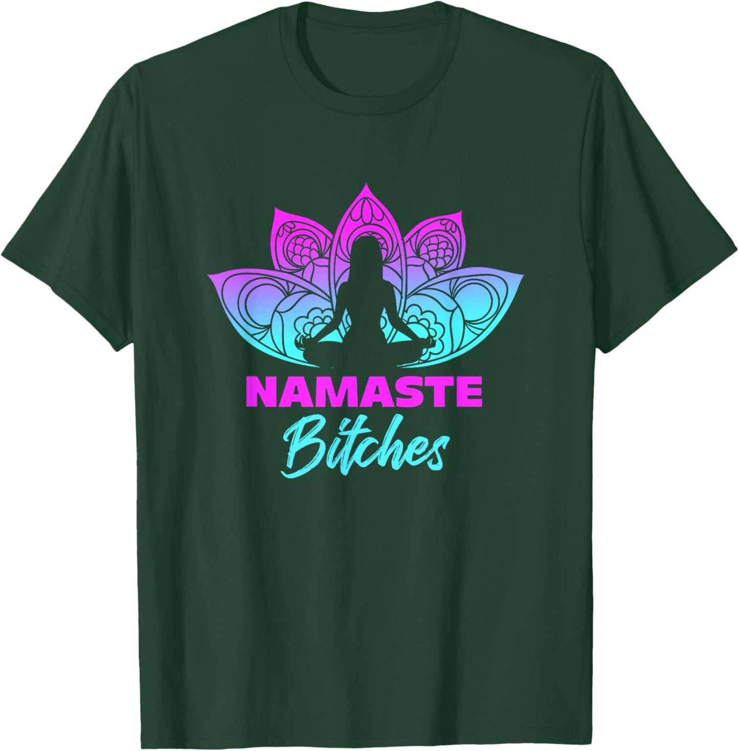 Namaste Bitches Funny Yoga Meditation T-Shirt - T-Shirt | Forest