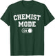 Chemist Mode On Funny Science Lover Gift Scientist Lab Techn T-Shirt - T-Shirt | Forest