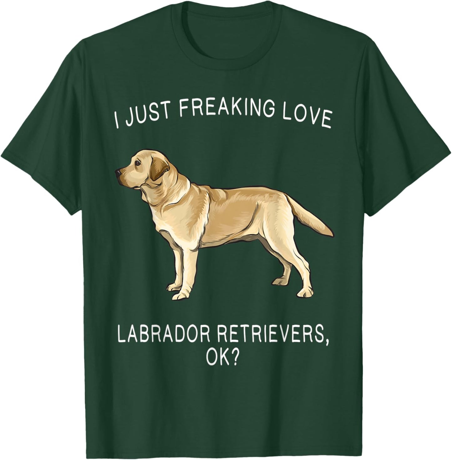 I Just Freaking Love Yellow Labrador Retrievers Ok? Dog Women Kids T-Shirt - T-Shirt | Forest