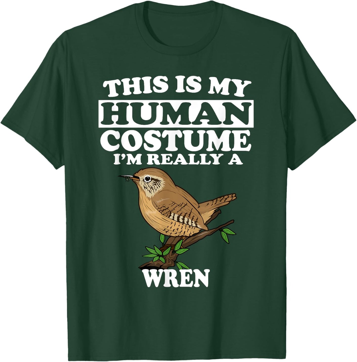 This Is My Human Costume I'm Really a Wren Bird Birding Gift T-Shirt - T-Shirt | Forest