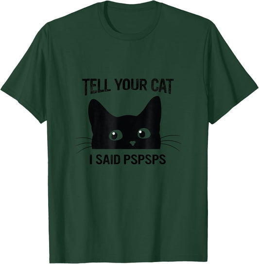 Black Cat Tell Your Cat I Said pspsps Funny Cat T-Shirt - T-Shirt | Forest