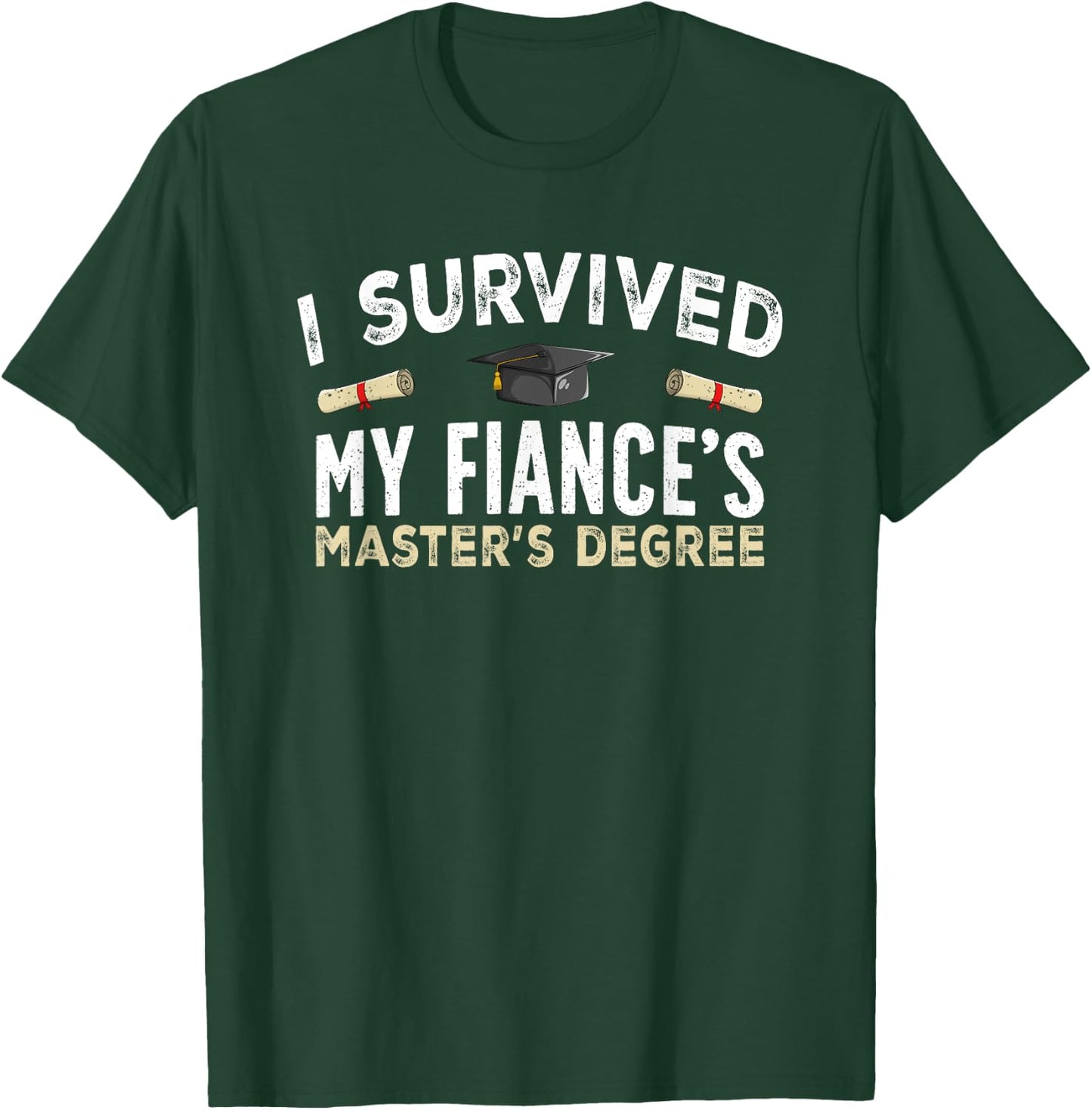Fiance Graduation Survived My Fiance's Master's Degree T-Shirt - T-Shirt | Forest
