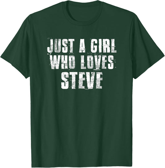Just a Girl Who Loves Steve Funny Steve Saying Proud Steve T-Shirt - T-Shirt | Forest