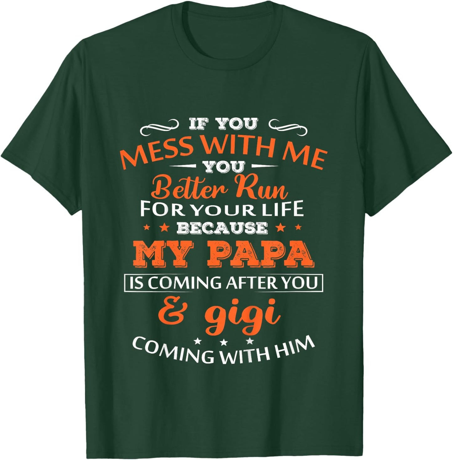 If You Mess With Me Better Run Your Life Papa And Gigi T-Shirt - T-Shirt | Forest