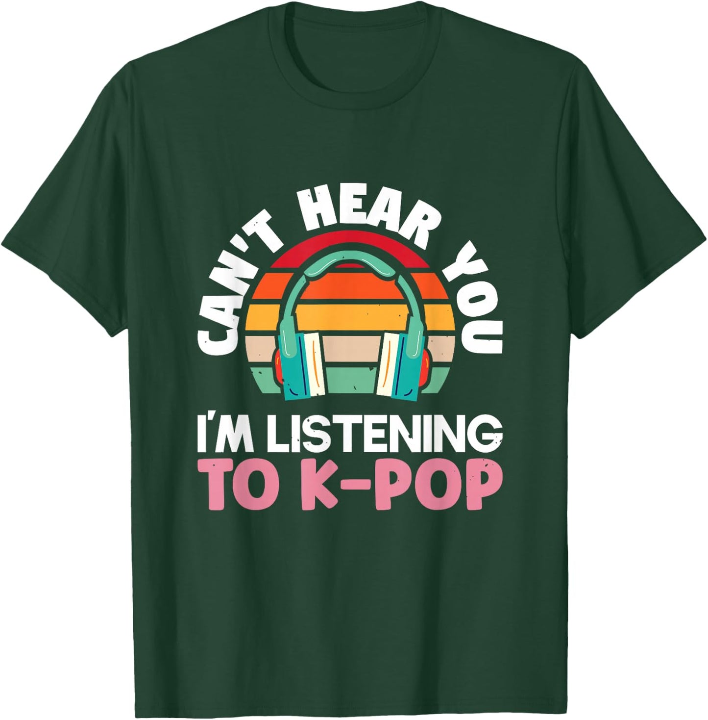 Can't hear you I'm listening to k-pop K-pop | K-Pop T-Shirt - T-Shirt | Forest