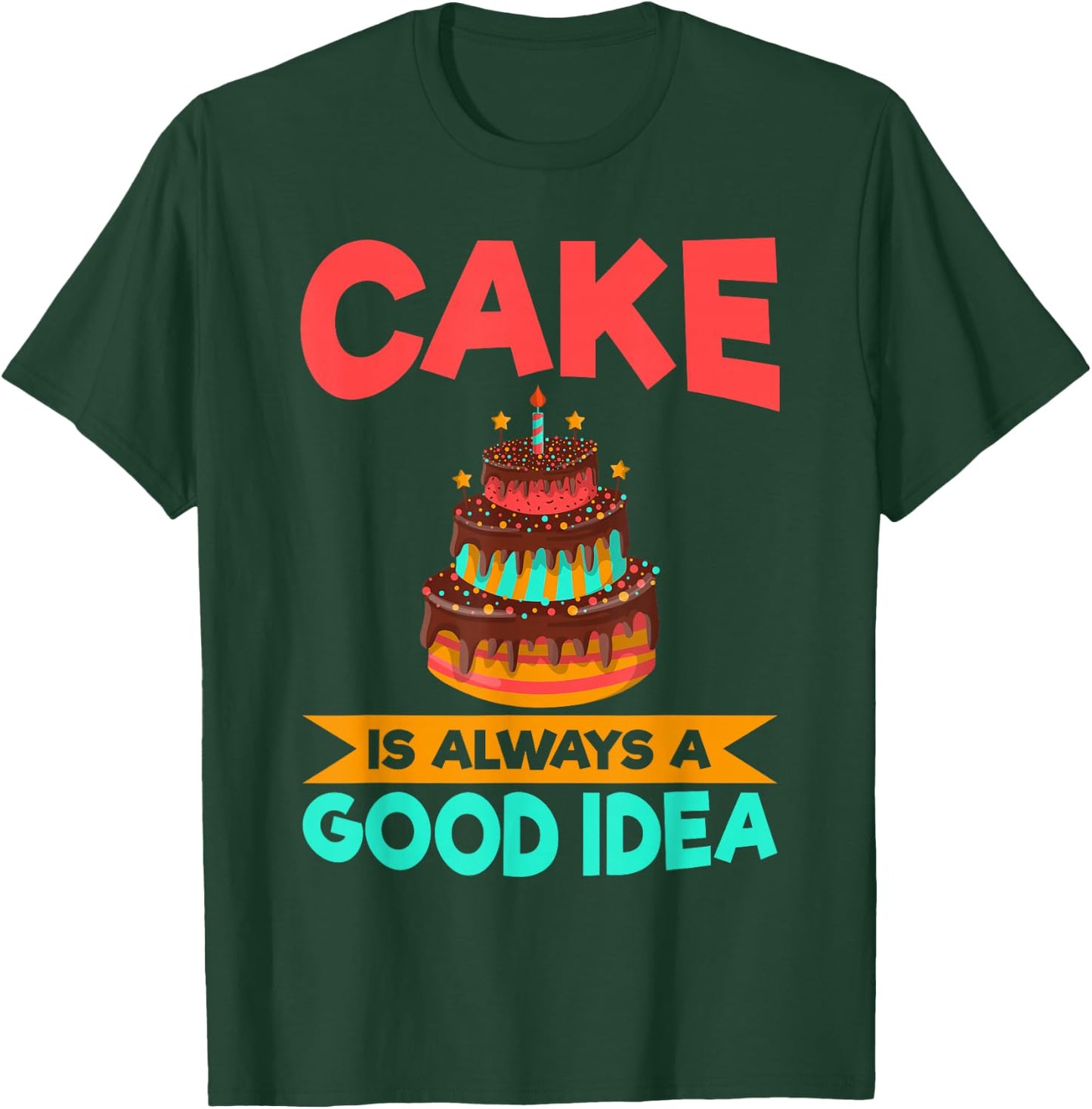 Cake is always a good idea Snack Baking Cake T-Shirt - T-Shirt | Forest