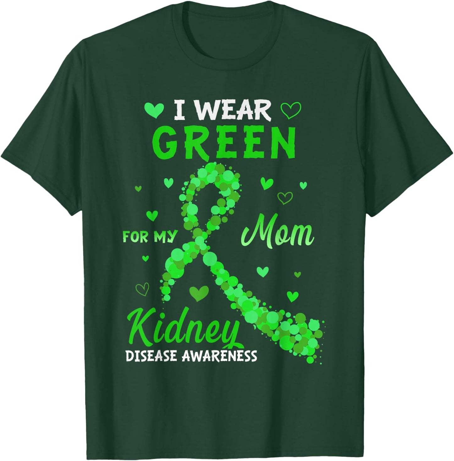 I Wear Green For My Mom Kidney Disease Awareness T-Shirt - T-Shirt | Forest