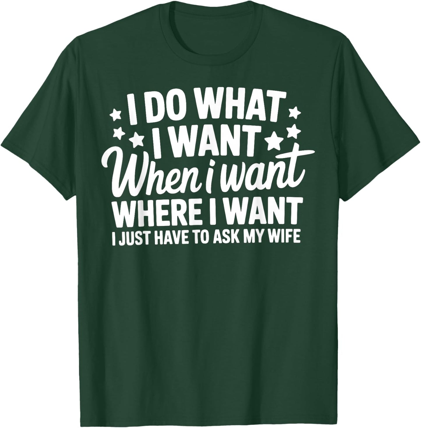 I Do What I Want I Just Have To Ask My Wife T-Shirt - T-Shirt | Forest