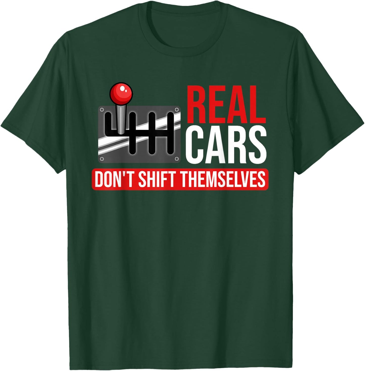 Real Cars Don't Shift Themselves Race Car Guys Enthusiast T-Shirt - T-Shirt | Forest