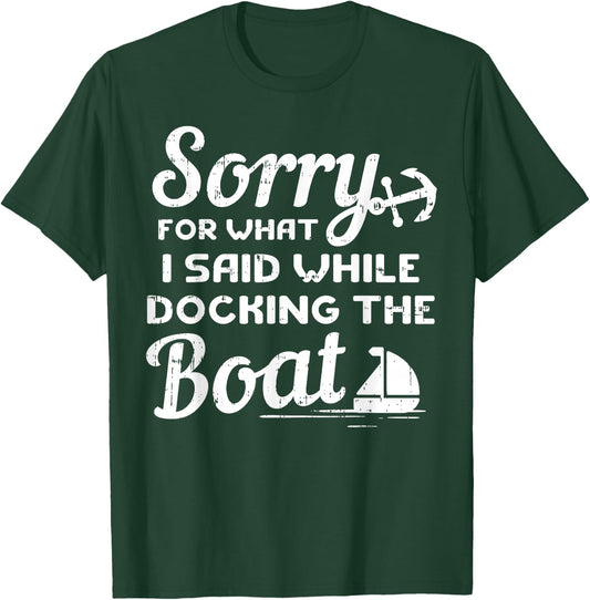 Sorry For What I Said While Docking The Boat Boater Gift T-Shirt - T-Shirt | Forest
