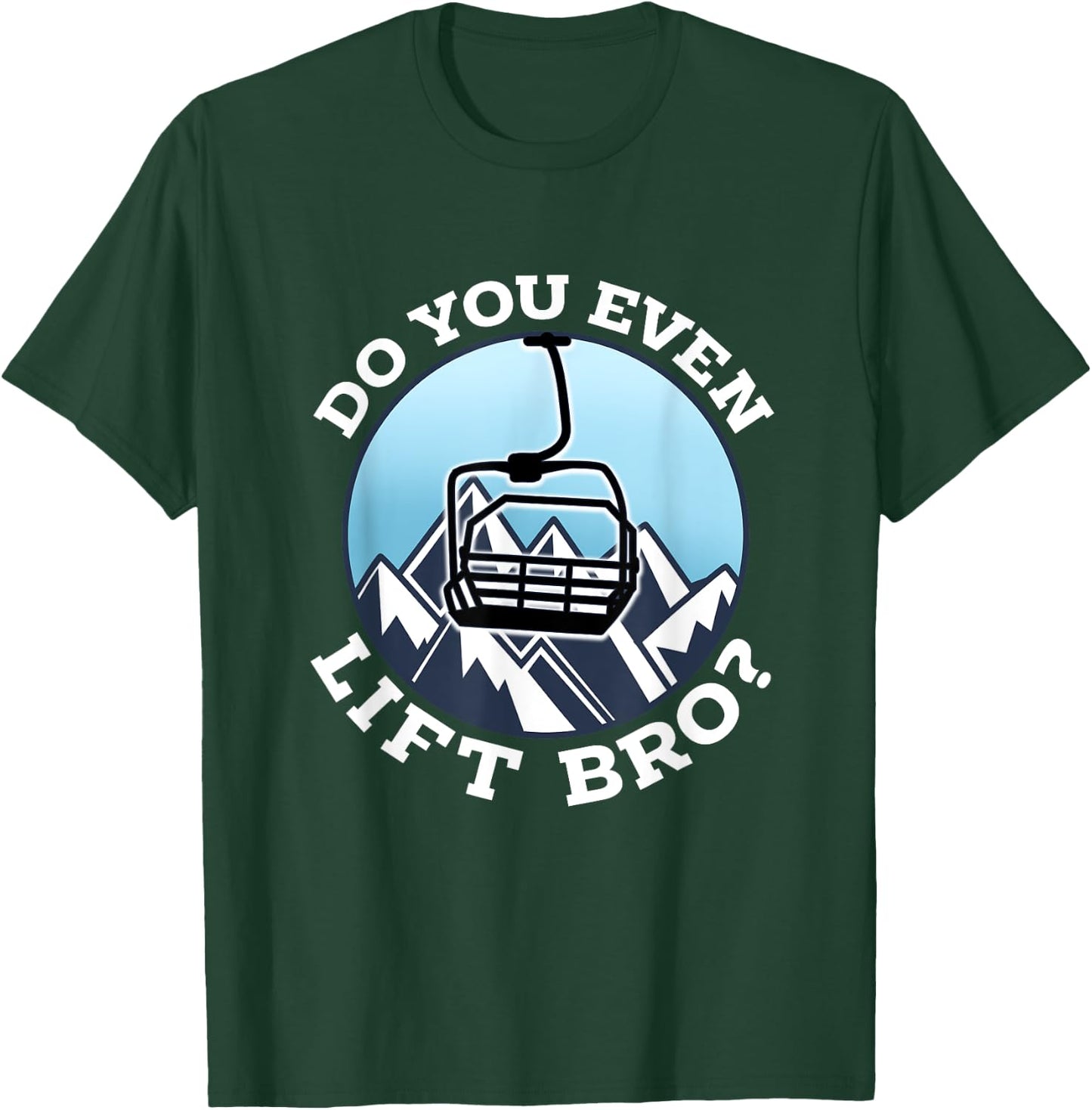 Do You Even Lift Bro I Ski Snowboarding I Funny Wintersports T-Shirt - T-Shirt | Forest