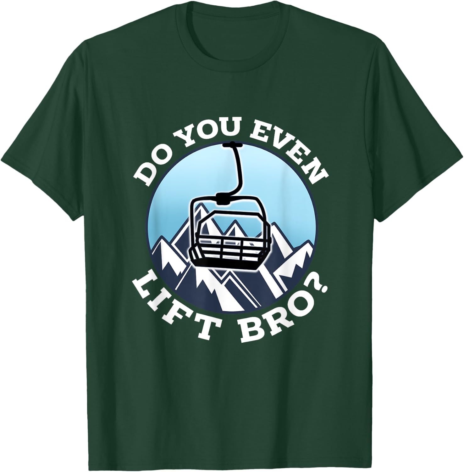 Do You Even Lift Bro I Ski Snowboarding I Funny Wintersports T-Shirt - T-Shirt | Forest