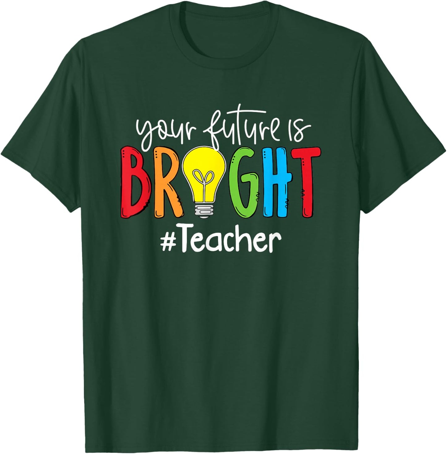Your Future Is Bright Teacher Student T-Shirt - T-Shirt | Forest