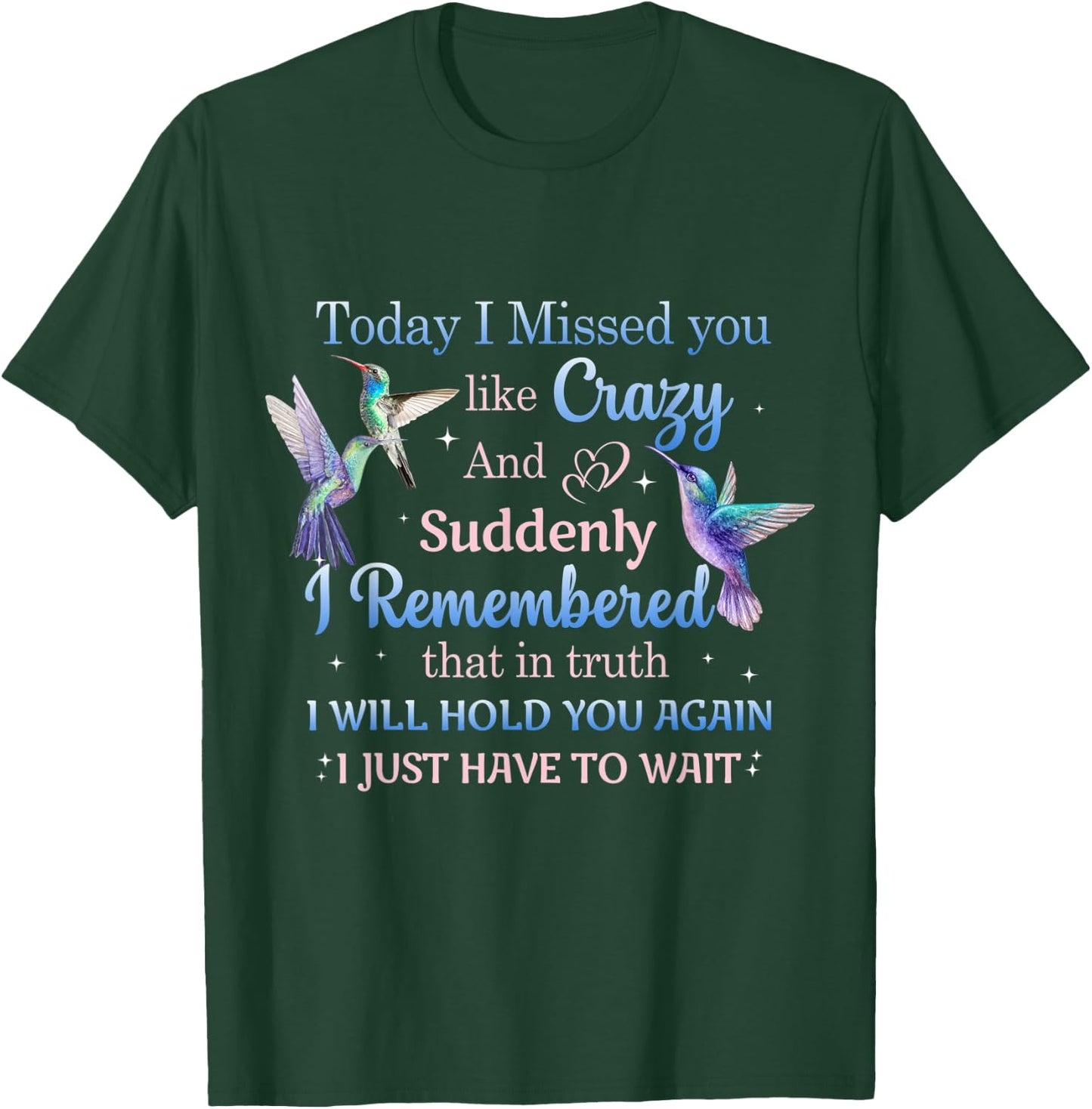 Today I Missed You Like Crazy - Humming Bird Lover T-Shirt - T-Shirt | Forest