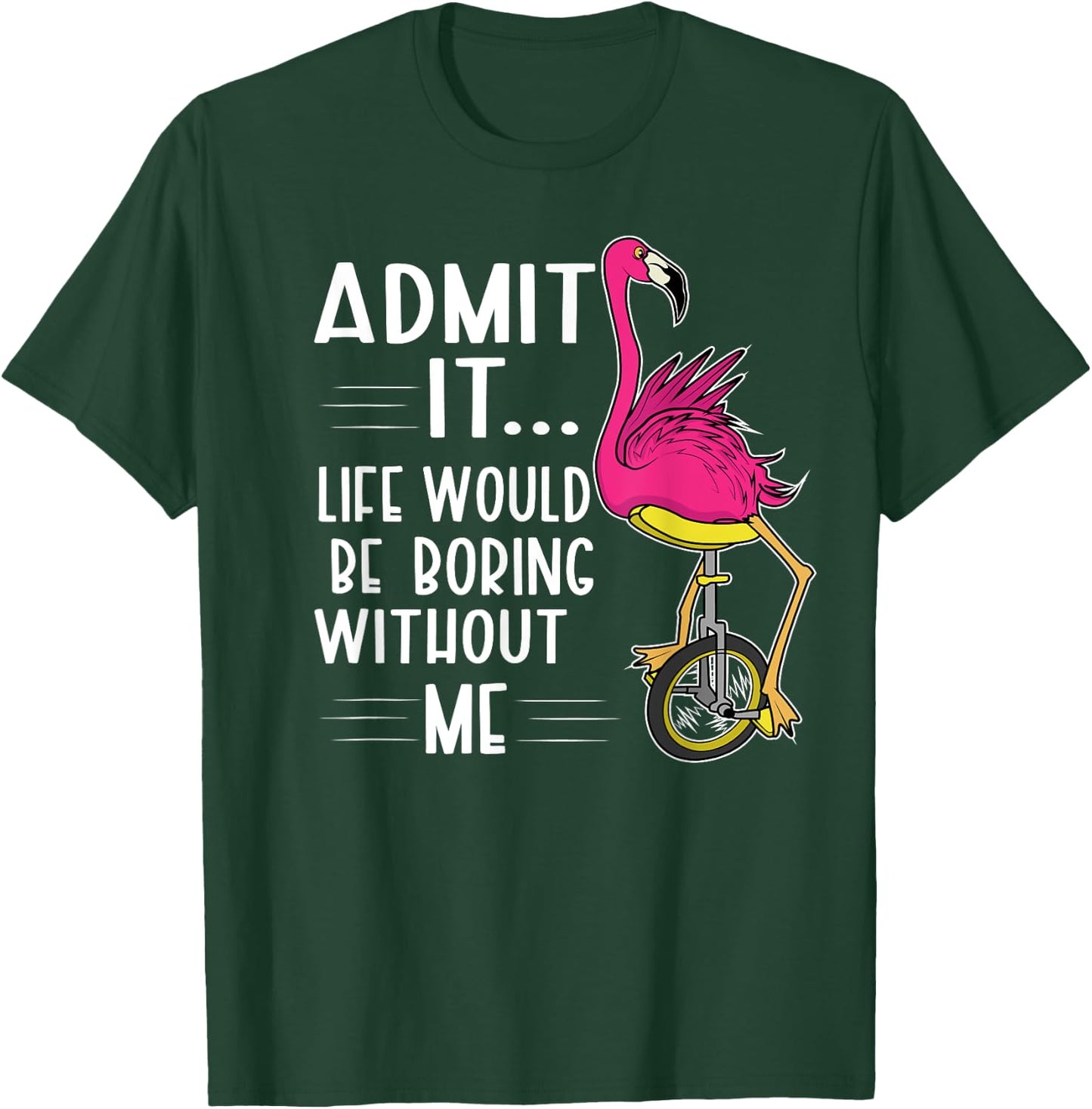 Admit It Life Would Be Boring Without Me Funny Bike Flamingo T-Shirt - T-Shirt | Forest