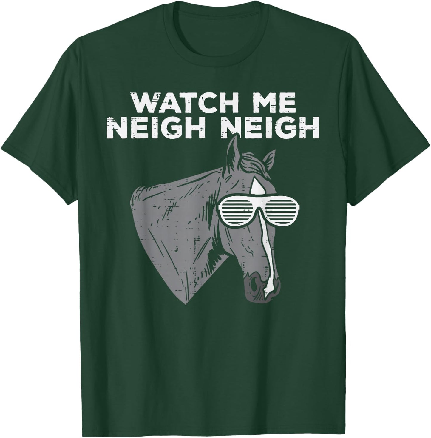 Watch Me Neigh Neigh Funny Horse Song Equestrian Men Women T-Shirt - T-Shirt | Forest