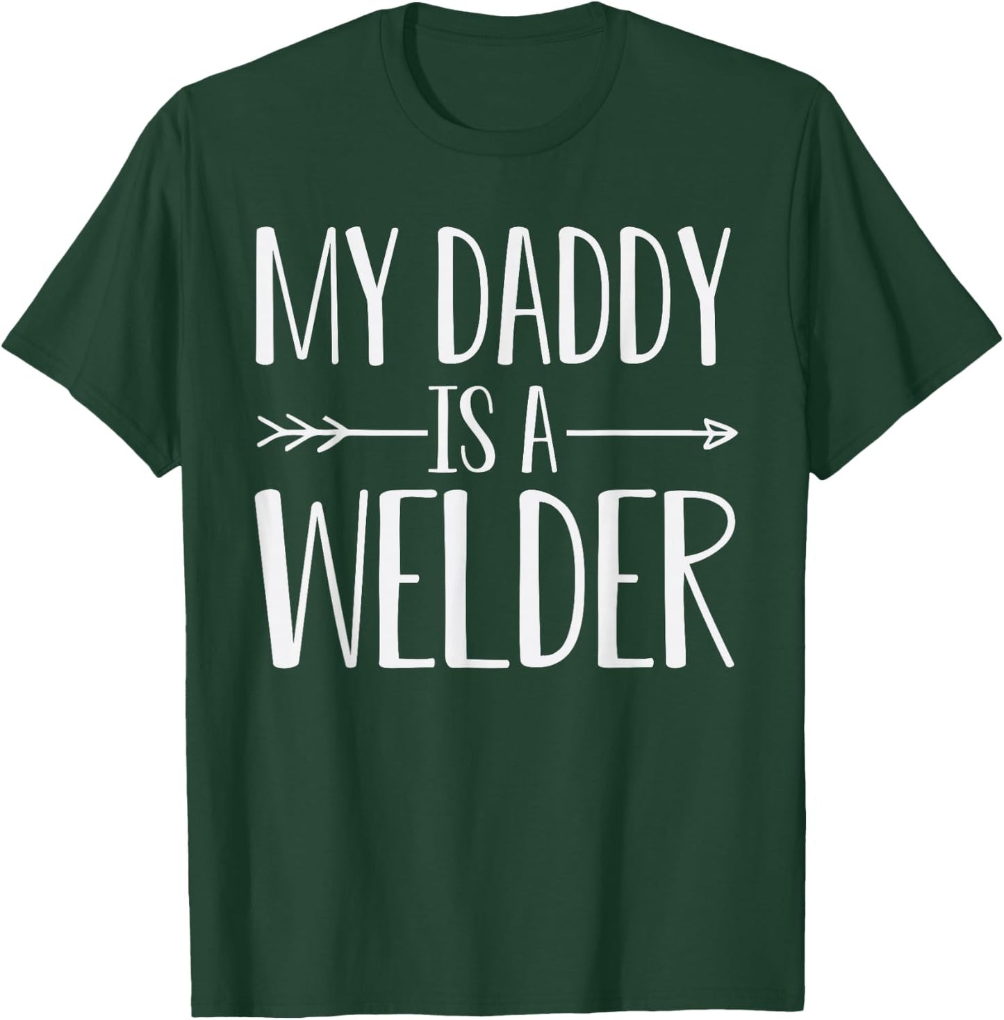 My Daddy Is A Welder Quote Son Or Daughter Sayings T-Shirt - T-Shirt | Forest