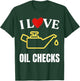 I Love Oil Checks Funny Mechanic Quote for Cars Lovers T-Shirt - T-Shirt | Forest