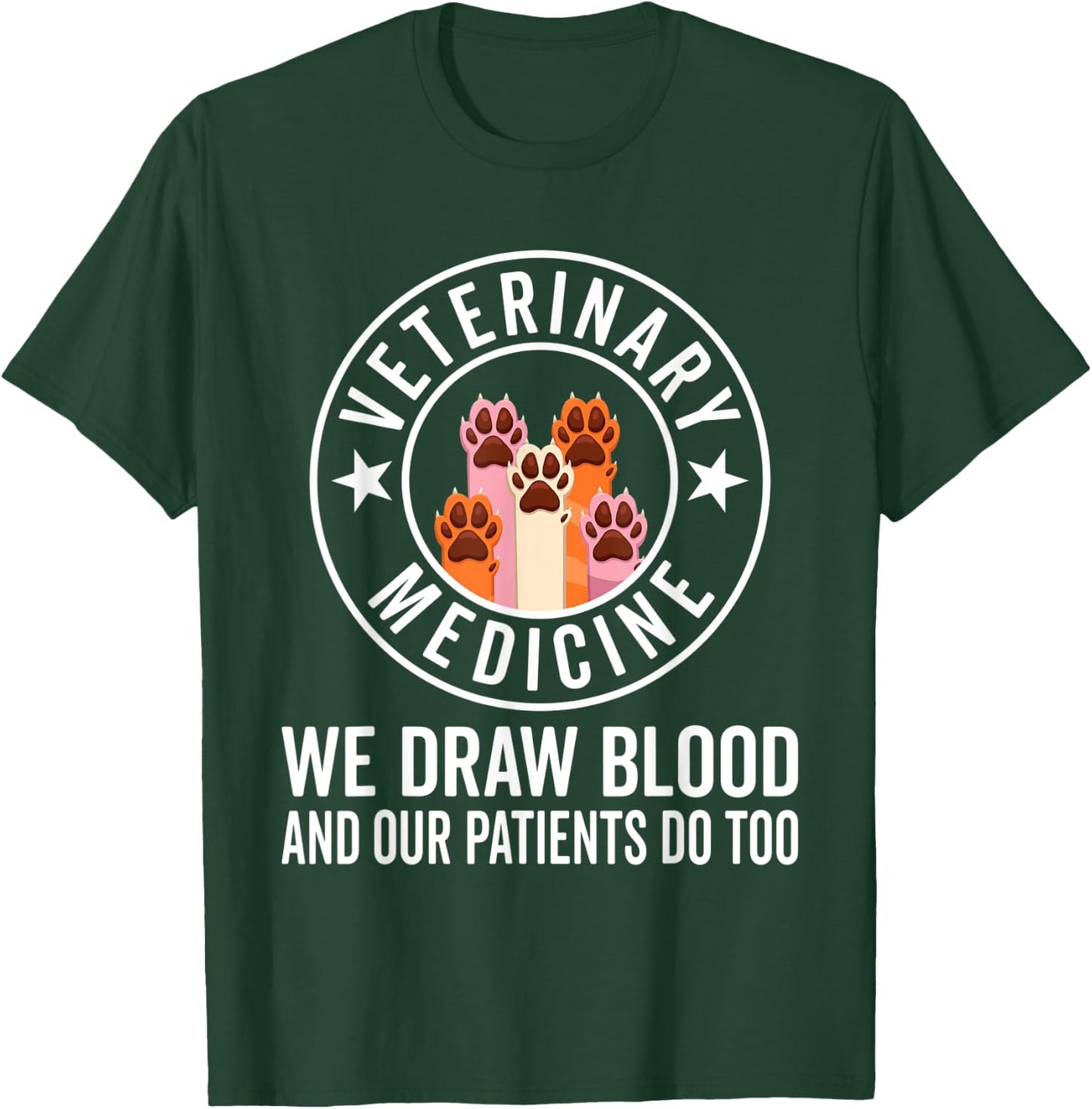 We Draw Blood Our Patients Do Too – funny Veterinarian T-Shirt - T-Shirt | Forest