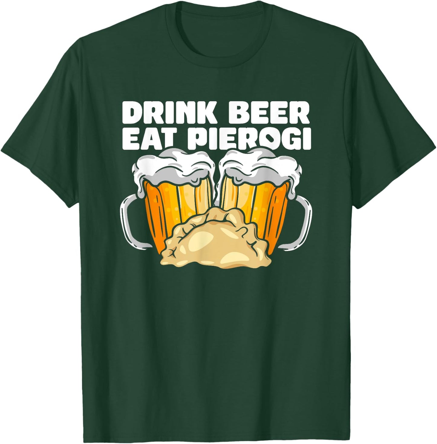 Drink Beer Eat Pierogi Polish Culture T-Shirt - T-Shirt | Forest