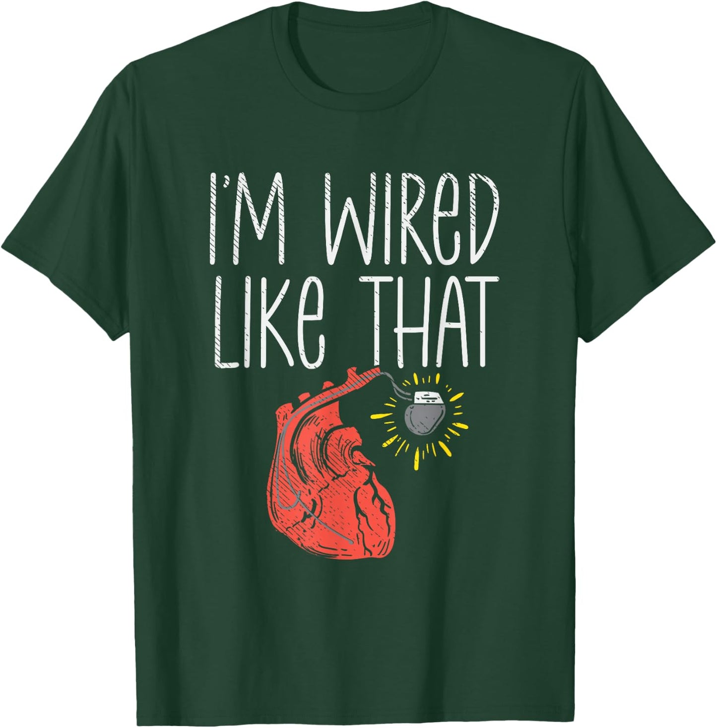 I'm Wired Like That Pacemaker Recipient CHD Awareness T-Shirt - T-Shirt | Forest