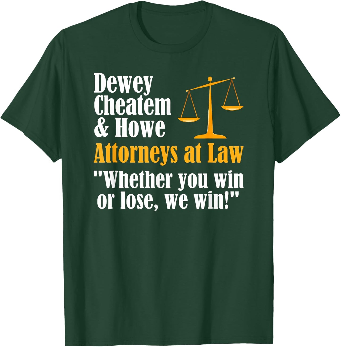 Dewey Cheatem & Howe - Funny Lawyer Attorney Saying Meme T-Shirt - T-Shirt | Forest